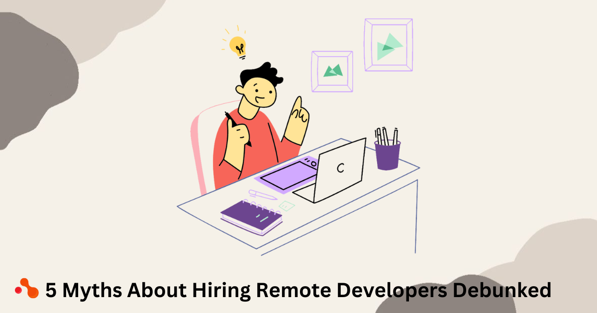 5 Myths About Hiring Remote Developers Debunked