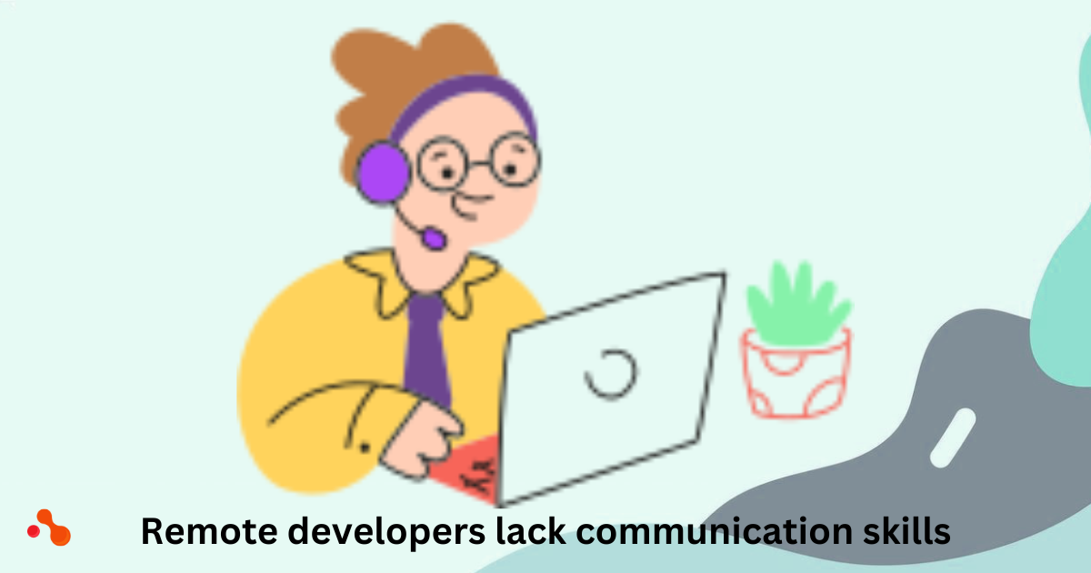 Remote developers lack communication skills